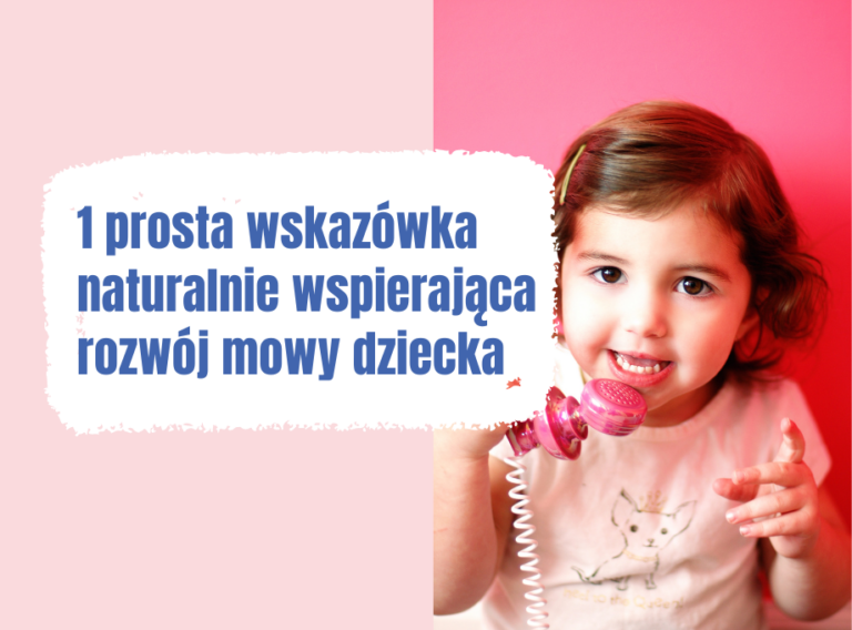 1 prosta wskazówka naturalnie wspierająca rozwój mowy dziecka