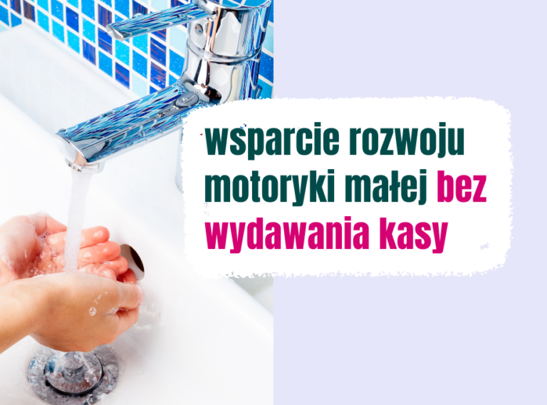 Wsparcie rozwoju motoryki małej bez wydawania kasy
